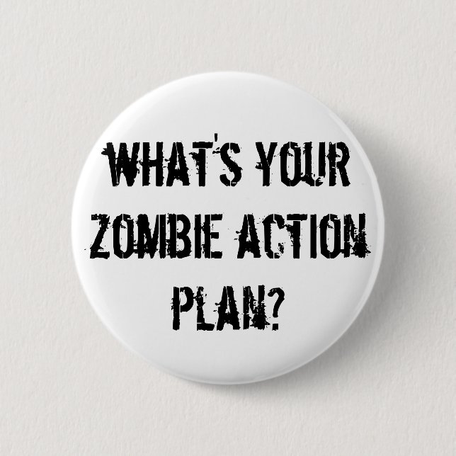 what's your zombie action plan? 6 cm round badge (Front)