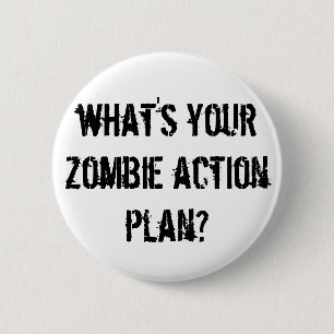 what's your zombie action plan? 6 cm round badge