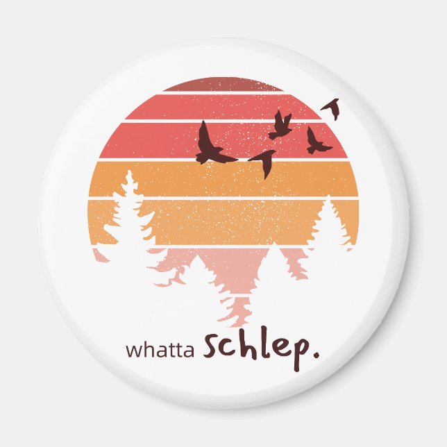 Whatta Schlep (Outdoorsy Themed) Magnet (Front)