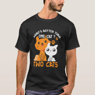 Whatu2019s Better Than One Cat Two T-Shirt