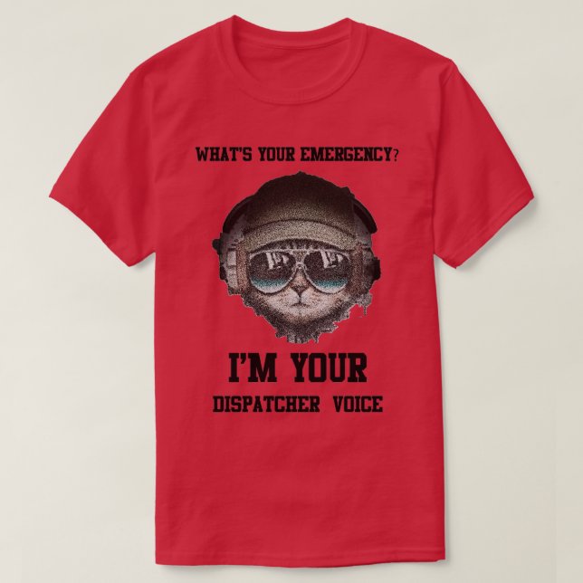 Whatx27s Your Emergency I x27m Your Dispatcher Voi T-Shirt (Design Front)
