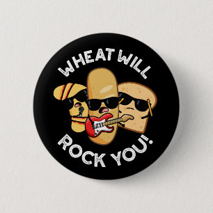 Wheat Will Rock You Funny Food Puns Dark BG 6 Cm Round Badge
