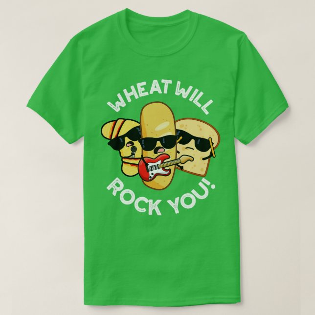 Wheat Will Rock You Funny Food Puns T-Shirt (Design Front)