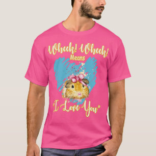 Wheek Wheek Means I Love You 1 T-Shirt