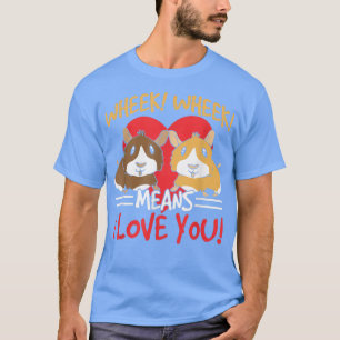 Wheek Wheek Means I Love You Animal Lover Pet Guin T-Shirt