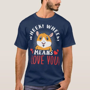 Wheek Wheek Means I Love You Animal Pet Guinea Pig T-Shirt