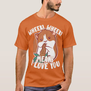 Wheek Wheek Means I Love You Guinea Pig Pet Lover T-Shirt