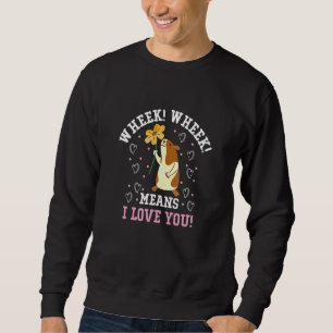 Wheek Wheek Means I Love You   Guinea Pig Sweatshirt