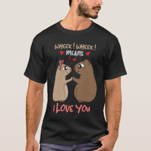 Wheek Wheek Means I love you hamster T-Shirt