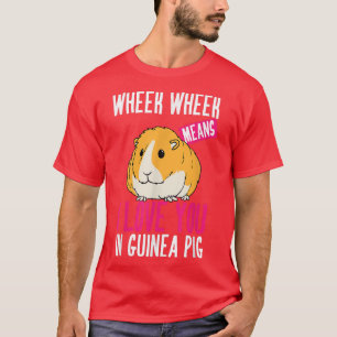 Wheek Wheek Means I Love You In Guinea Pig Funny P T-Shirt