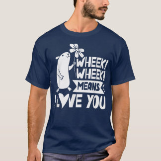 Wheek Wheek Means I Love You Lover Guinea Pig Pet  T-Shirt