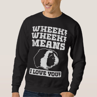 Wheek Wheek Means I love you Sweatshirt