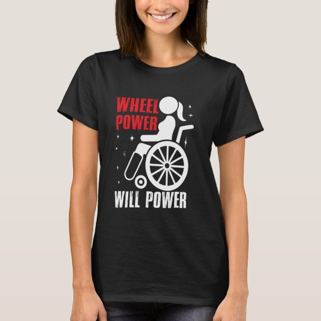 Wheel Power better Will Power Paraplegic T-Shirt (Front)