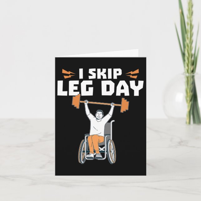 Wheelchair Bodybuilder - I Skip Leg Day  Card (Front)