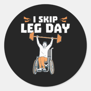 Wheelchair Bodybuilder - I Skip Leg Day Classic Round Sticker