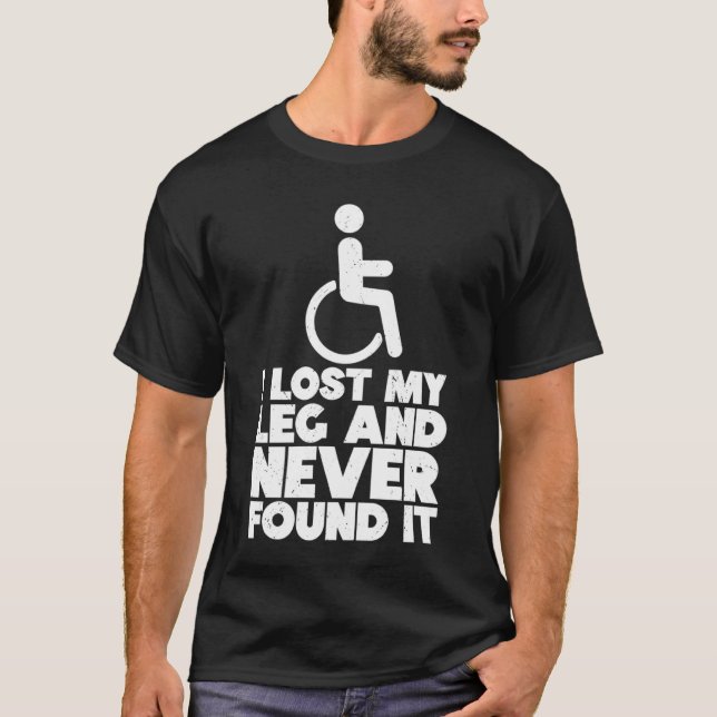 Wheelchair Humor Disability Handicap Leg Amputee   T-Shirt (Front)
