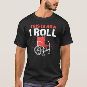 Wheelchair This Is How I Roll T-Shirt