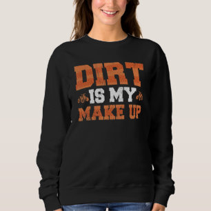 Wheeler Dirt Is My Make Up Quad Bike Rider Sweatshirt