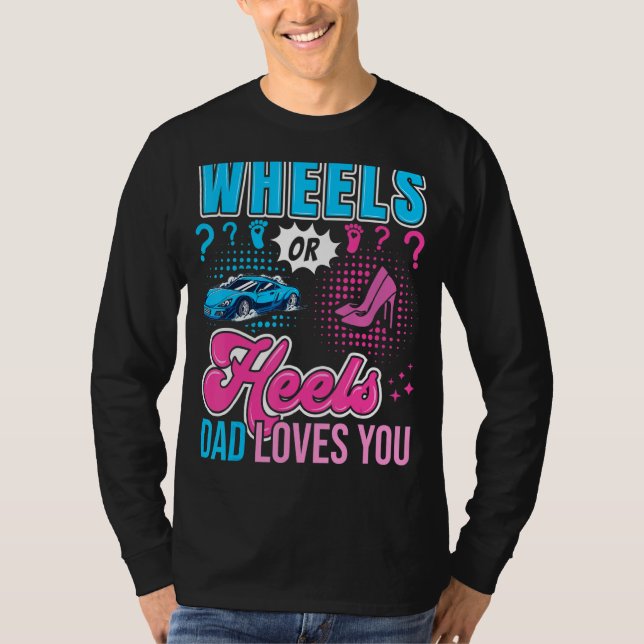 Wheels Or Heels Dad Loves You New Baby Gender Reve T-Shirt (Front)