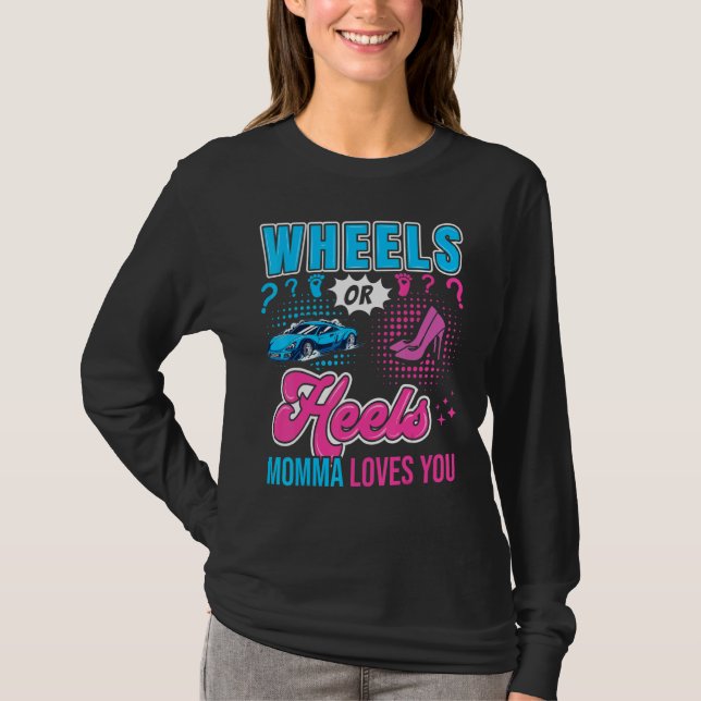 Wheels or Heels Momma Loves You New Baby Gender Re T-Shirt (Front)