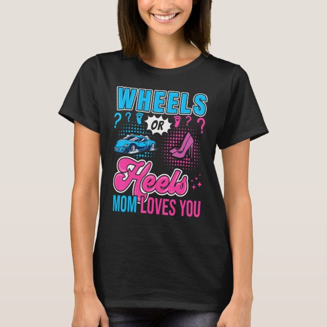 Wheels Or Heels Mum Loves You New Baby Gender Reve T-Shirt (Front)