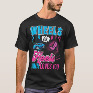 Wheels or Heels Nana Loves You New Baby Gender Rev T-Shirt