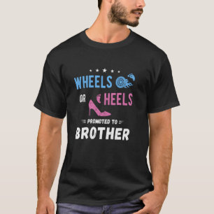 Wheels Or Heels Promoted To Brother Funny Bro Newb T-Shirt