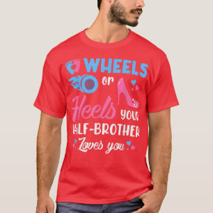 Wheels Or Heels Your Half Brother Loves You Gender T-Shirt