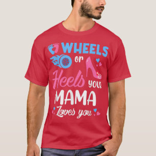 Wheels Or Heels Your Mama Loves You Gender Reveal T-Shirt