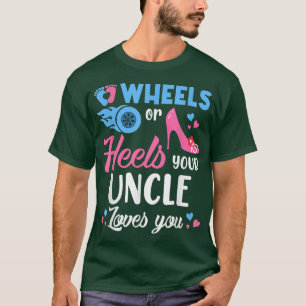 Wheels Or Heels Your Uncle Loves You Gender Reveal T-Shirt