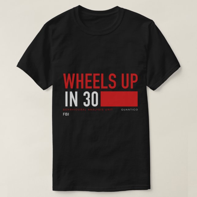 Wheels Up in 30 - Criminal Minds   T-Shirt (Design Front)