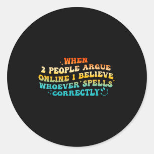 When 2 People Argue Online, I Believe Wcute Ss Cut Classic Round Sticker