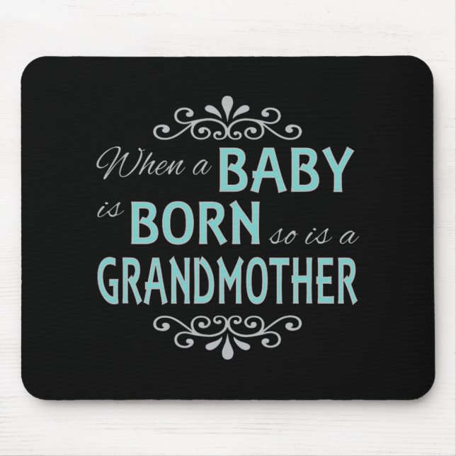 When A Baby Is Born So Is A Grandmother New Grandm Mouse Pad (Front)