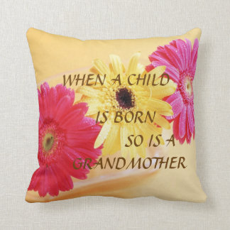 "WHEN A CHILD IS BORN SO IS A GRANDMOTHER" PILLOW