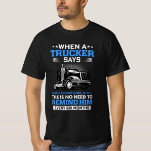 WHEN A TRUCKER SAYS HE WILL FIX SOMETHING,HE WILL T-Shirt