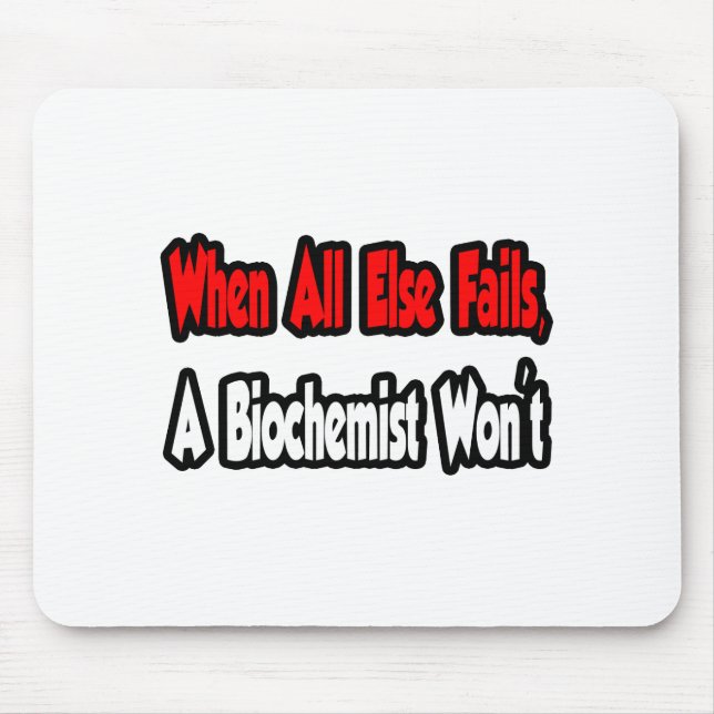 When All Else Fails, A Biochemist Won't Mouse Pad (Front)