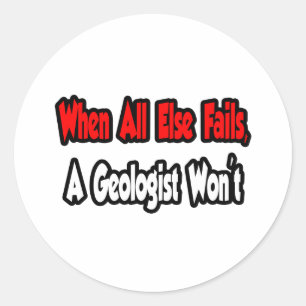 When All Else Fails, A Geologist Won't Classic Round Sticker
