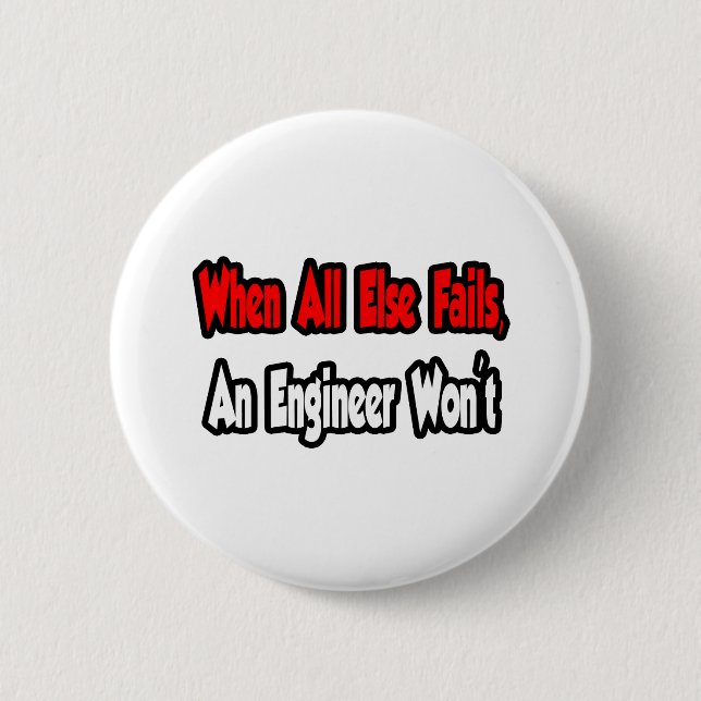 When All Else Fails, An Engineer Won't 6 Cm Round Badge (Front)