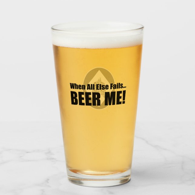 When All Else Fails...Beer Me! Glass (Front Filled)