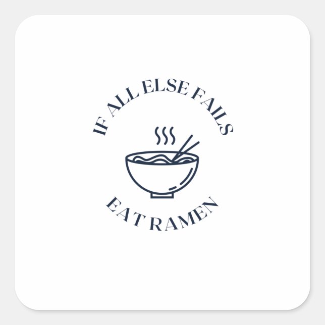 When all else fails eat ramen square sticker (Front)