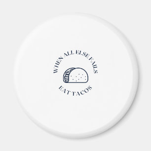 When all else fails eat tacos magnet