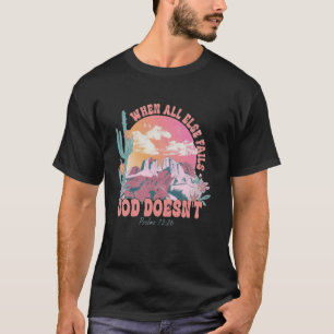When All Else Fails God Doesn't Fashion for Faith  T-Shirt