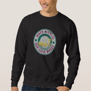 When All Else Fails Ham Radio Works  Fun Ham Radio Sweatshirt