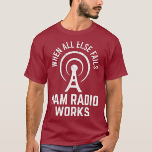 When All Else Fails Ham Radio Works Morse Code T-Shirt
