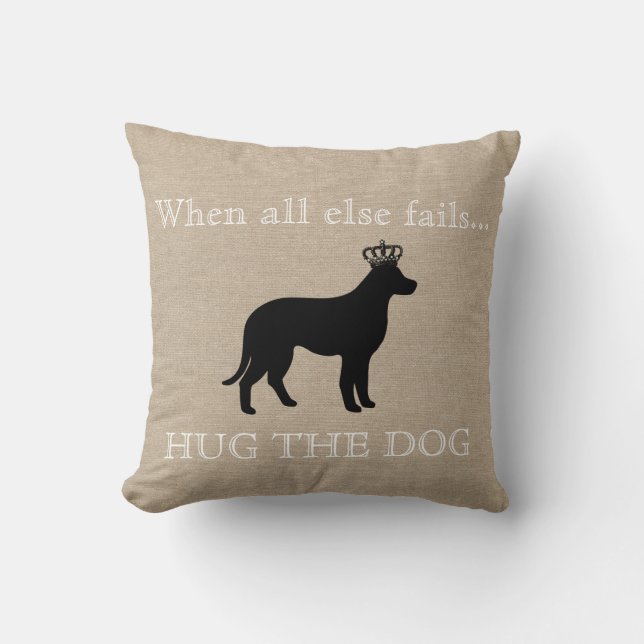 When all else fails Hug the Dog funny linen burlap Cushion (Front)