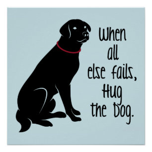 "When all else fails, Hug the Dog" Perfect Poster