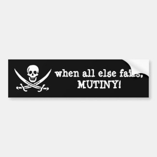 when all else fails, mutiny! bumper sticker