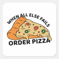 When All Else Fails Order Pizza