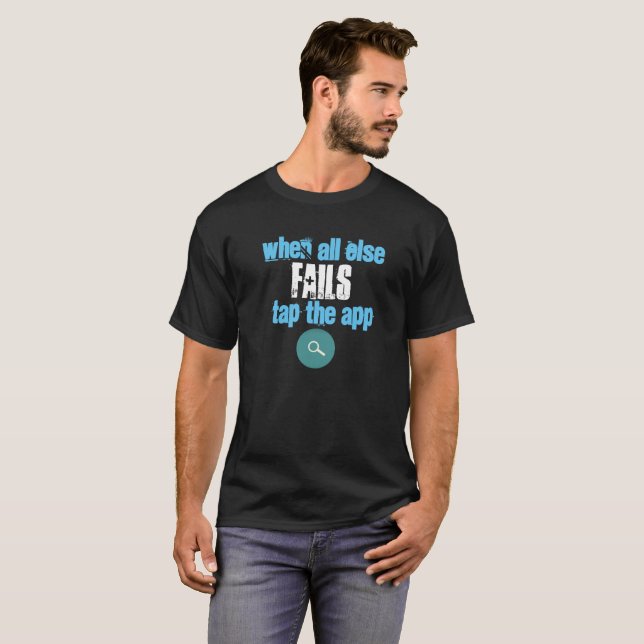 When All Else Fails Tap The App - T-Shirt (Front Full)