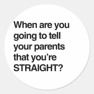 When are you going to tell your parents you're str classic round sticker